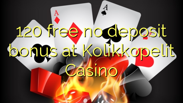 120 libertar nenhum bônus de depósito no Casino Kolikkopelit