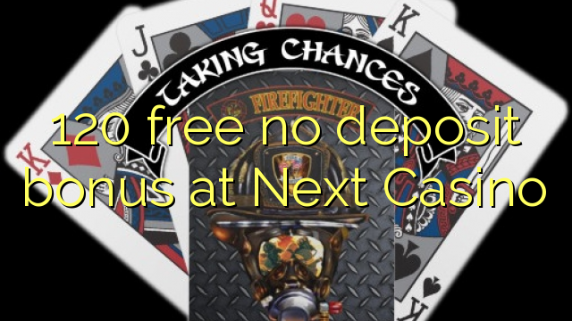 120 free no deposit bonus at Next Casino