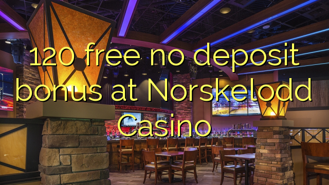 120 free no deposit bonus at Norskelodd Casino