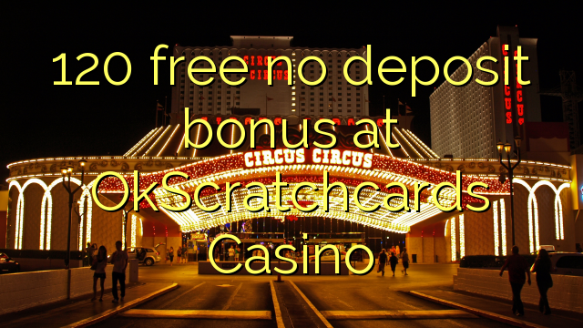 120 free no deposit bonus at OkScratchcards Casino