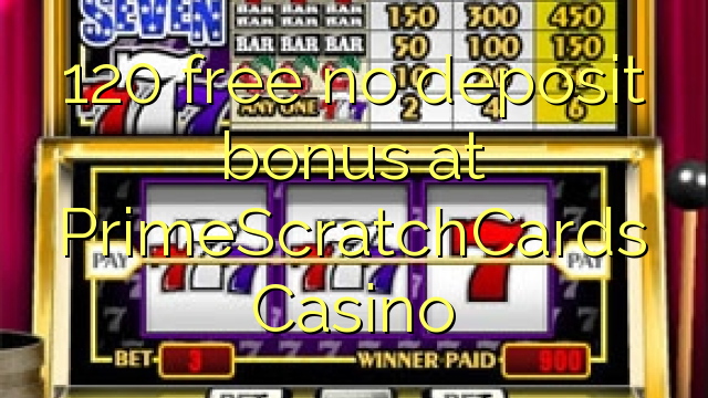120 gratuíto sen bonos de depósito no PrimeScratchCards Casino