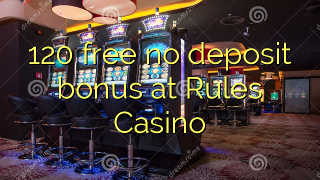 120 ngosongkeun euweuh bonus deposit dina Aturan Kasino
