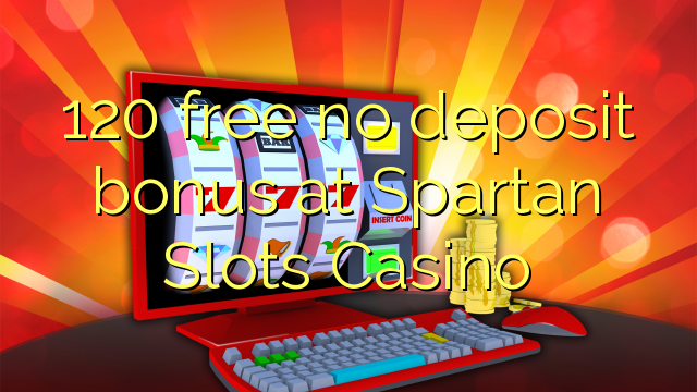 120 ngosongkeun euweuh bonus deposit di Spartan liang Kasino