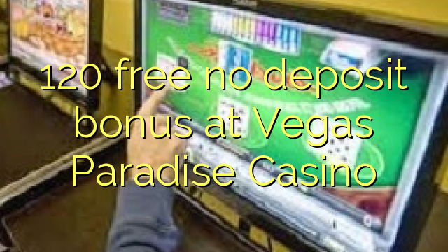 120 free no deposit bonus at Vegas Paradise Casino