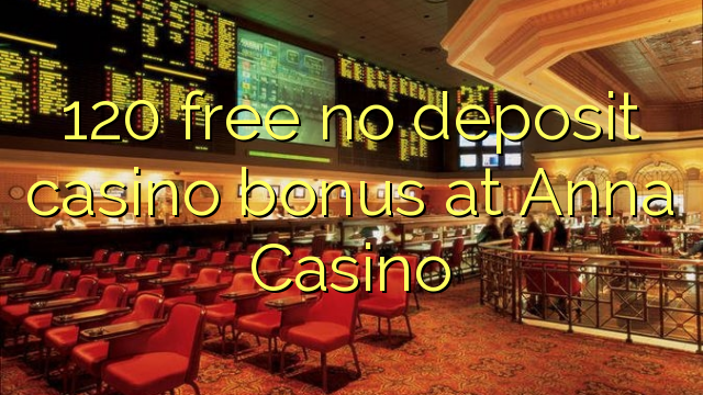 120 frigöra no deposit casino bonus på Anna Casino