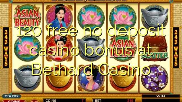 120 free no deposit casino bonus at Bethard Casino