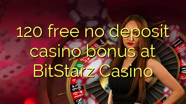 120 free no deposit casino bonus at BitStarz Casino