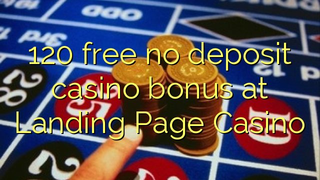 120 უფასო no deposit casino bonus at სადესანტო გვერდი Casino