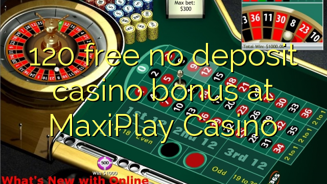 120 free no deposit casino bonus at MaxiPlay Casino