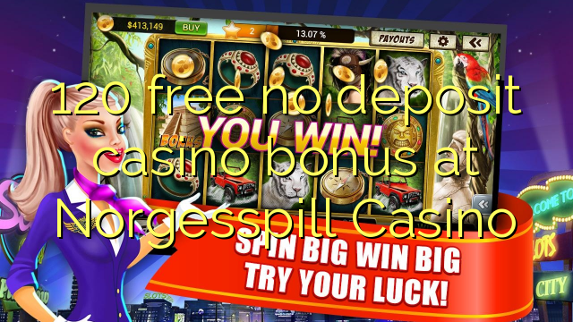 120 libreng walang deposit casino bonus sa Norgesspill Casino