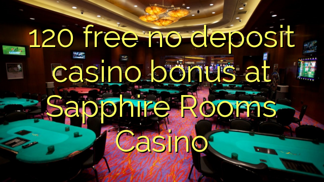 120 free no deposit casino bonus at Sapphire Rooms Casino