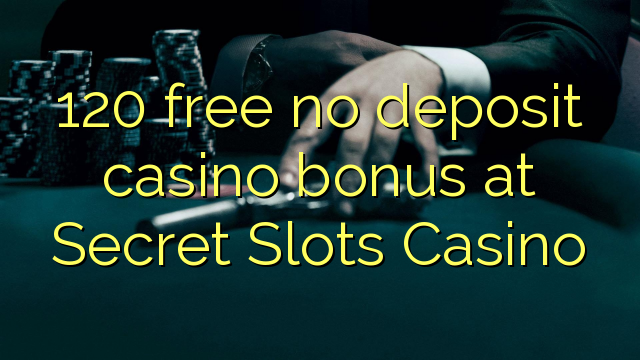 120 gratis, ingen innskudd kasino bonus på Secret Slots Casino