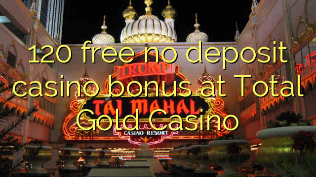 120 free no deposit casino bonus at Total Gold Casino