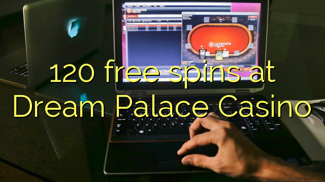 120 free spins at Dream Palace Casino
