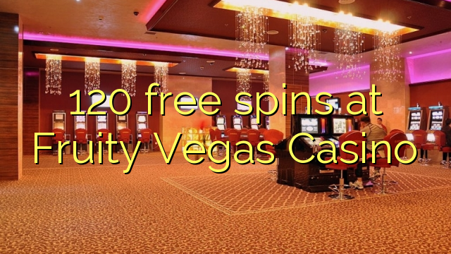 120 bezplatné točenia v kasíne Fruity Vegas