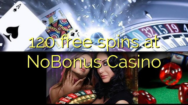 120 free spins at NoBonus  Casino