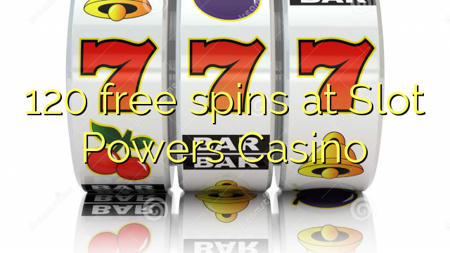 120 free spins at Slot Powers Casino