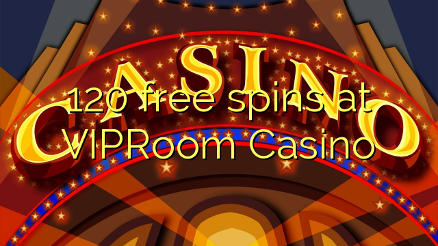 120 free spins at VIPRoom  Casino