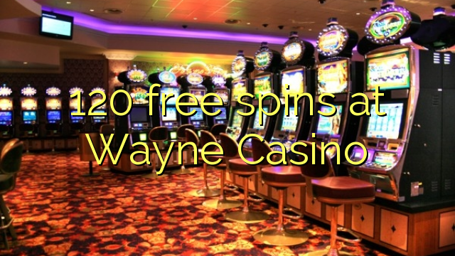 120 free spins at Wayne  Casino