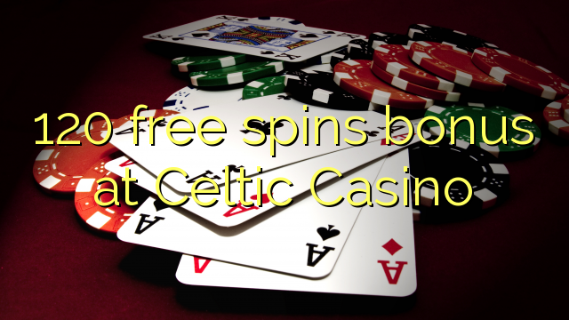 Zopatsa 120 zimayang'ana bonasi ku Celtic Casino