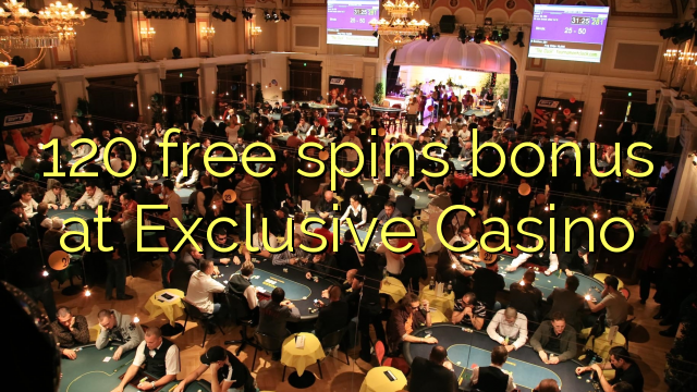 120 free spins bonus at Exclusive Casino