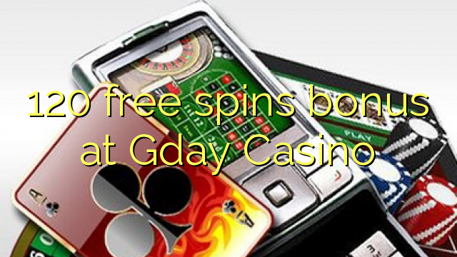 120 free spins bonus at Gday Casino