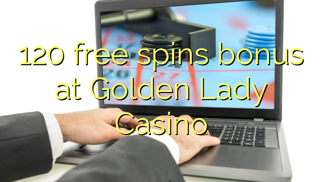 120 free spins bonus at Golden Lady Casino