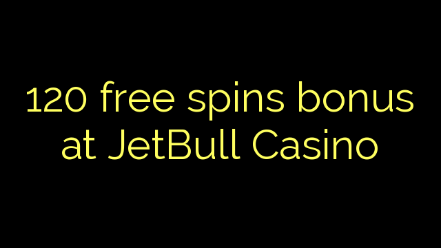 120 free spins bonus at JetBull Casino