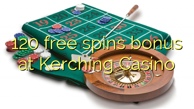 120 free spins bonus at Kerching Casino