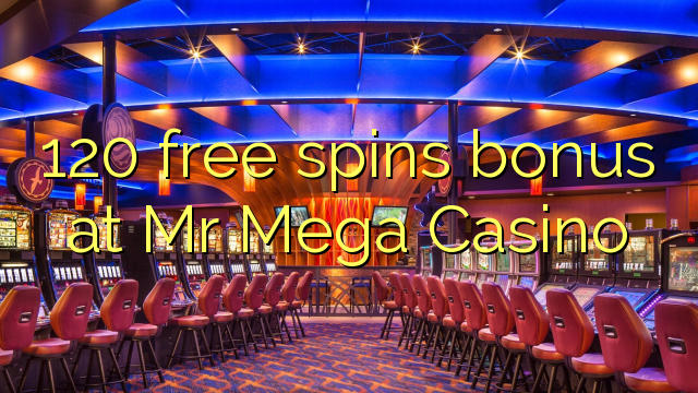 120 free spins bonus at Mr Mega Casino