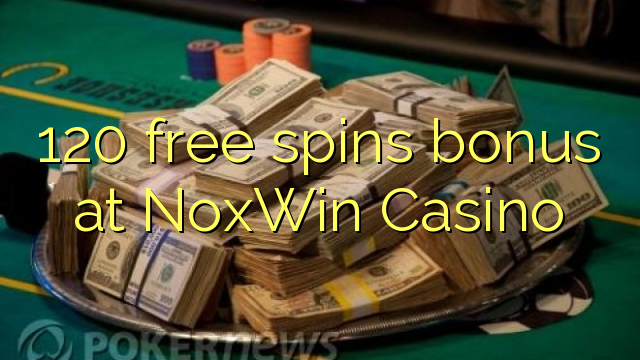 120 free spins bonus at NoxWin Casino