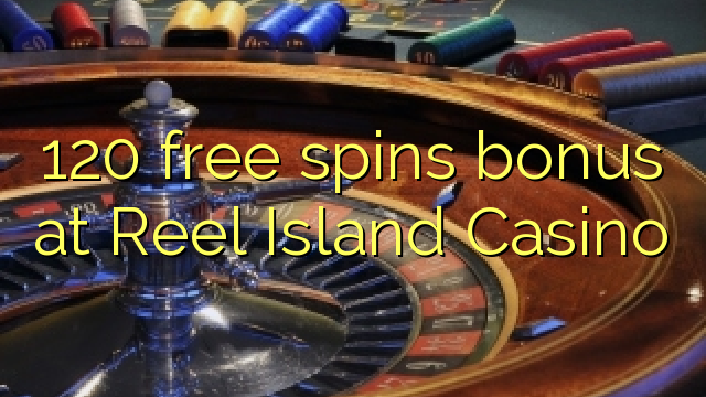 Reel Island Casino的120免费旋转奖金