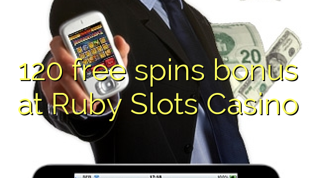 120 free spins bonus sa Ruby Slots Casino