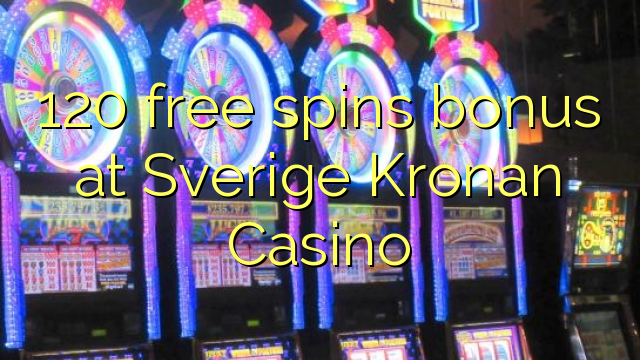 Ang 120 free spins bonus sa Sverige Kronan Casino