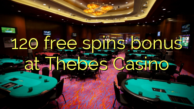 120 free spins bonus at Thebes Casino