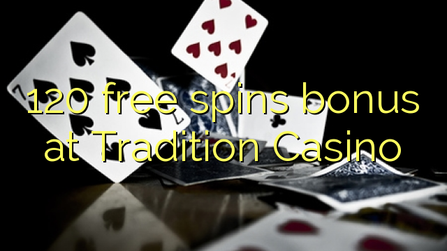 120 free spins bonusu Tradition Casino