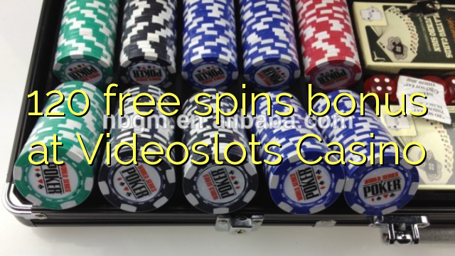 120 ຟຣີຫມຸນເງິນໃນ Videoslots Casino