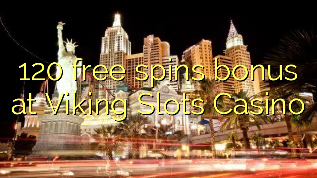 120 free spins bonus at Viking Slots Casino