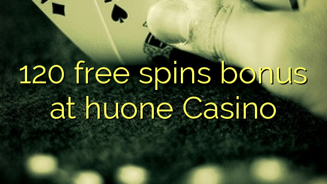 120 free spins bonus at huone Casino