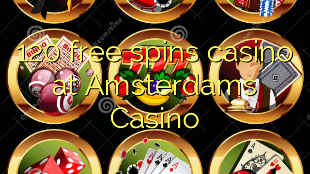 120 free spins casino at Amsterdams Casino