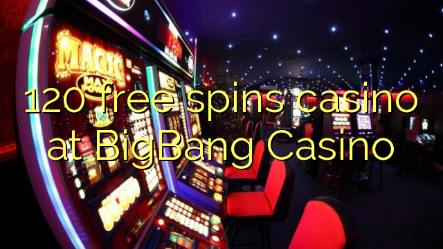 120 doako birak egiten ditu BigBang Casino-n
