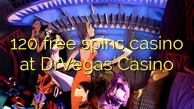 120 free spins gidan caca a DrVegas Casino