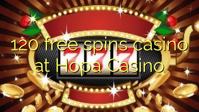 120 free spins casino at Hopa Casino