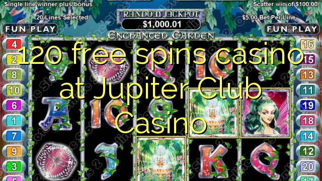 120 free spins casino at Jupiter Club Casino