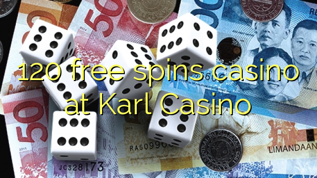 120 free spins gidan caca a Karl Casino