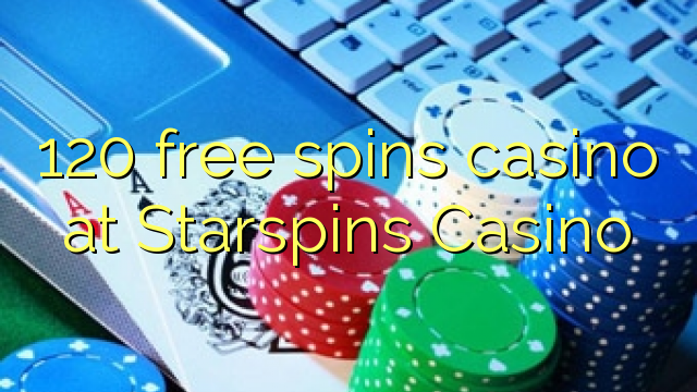 120 free spins casino at Starspins Casino