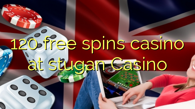 120 free spins casino at stugan Casino