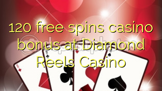 120 free spins casino bonus sa Diamond Reels Casino