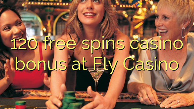 120 free spins casino bonus at Fly Casino