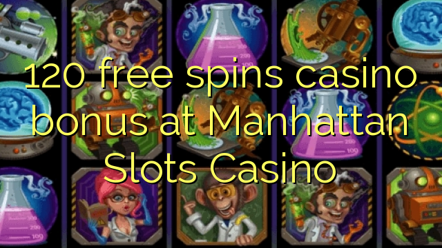 120 бесплатно се врти казино бонус во Менхетен Слотови казино